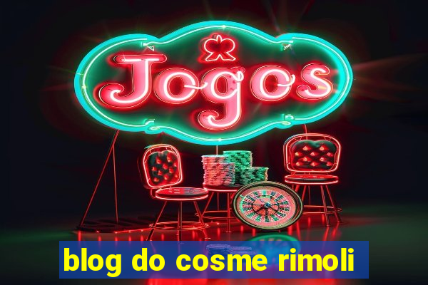 blog do cosme rimoli